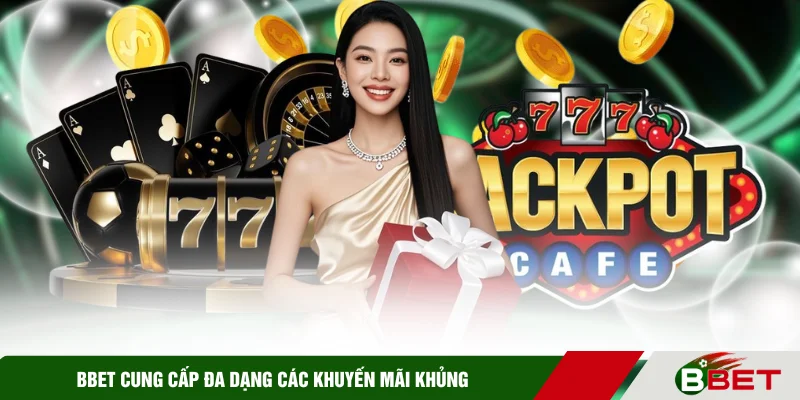 BBET cung cấp đa dạng các khuyến mãi khủng