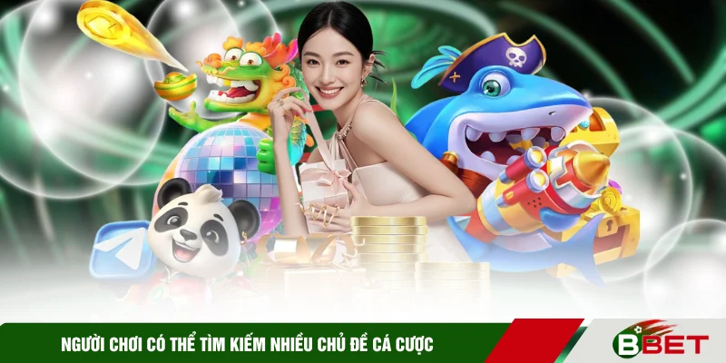 Người chơi có thể tìm kiếm nhiều chủ đề cá cược