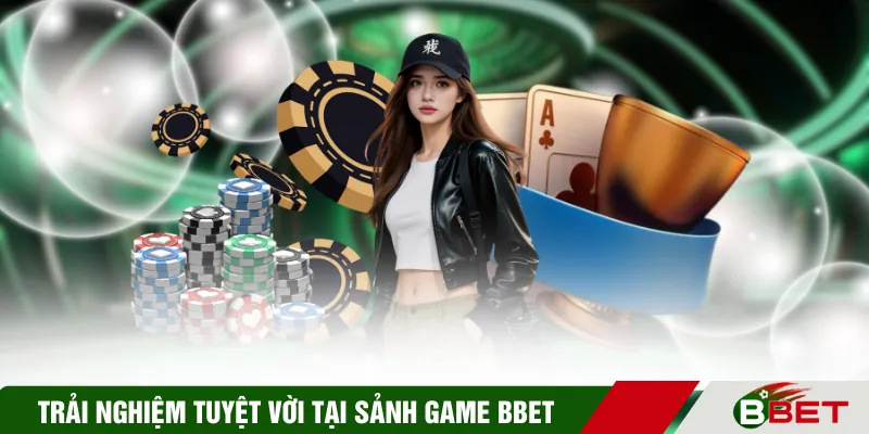 Trải nghiệm tuyệt vời tại sảnh game BBET 